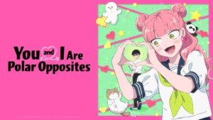 You and I Are Polar Opposites Season 1 Tamil-Hindi-Telugu-Eng-Jap